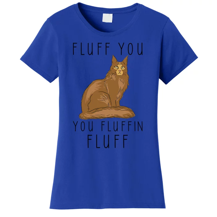 Fluff You You Fluffin Fluff Funny Cat Gift Women's T-Shirt