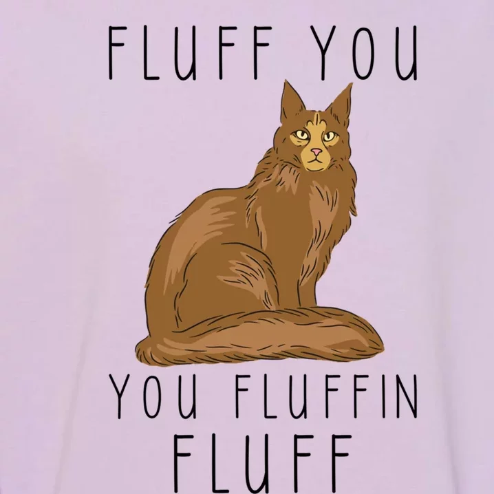 Fluff You You Fluffin Fluff Funny Cat Gift Garment-Dyed Sweatshirt