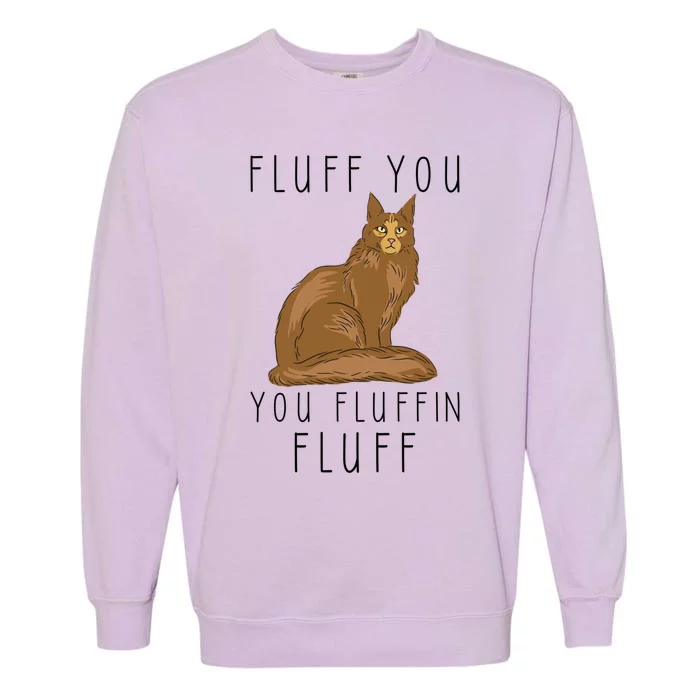 Fluff You You Fluffin Fluff Funny Cat Gift Garment-Dyed Sweatshirt