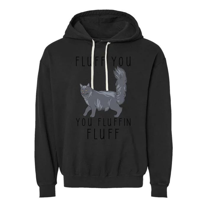 Fluff You You Fluffin Fluff Funny Cat Gift Garment-Dyed Fleece Hoodie