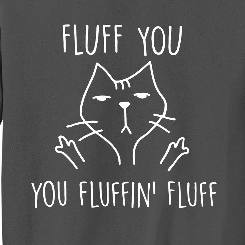 Fluff You You Fluffin Fluff Tall Sweatshirt