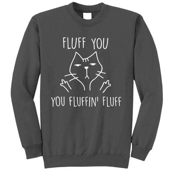 Fluff You You Fluffin Fluff Tall Sweatshirt