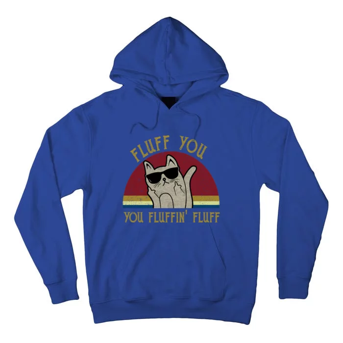 Fluff You You Fluffin' Fluff Gift Funny Cat Kitten Gift Tall Hoodie