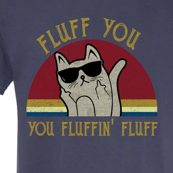 Fluff You You Fluffin' Fluff Gift Funny Cat Kitten Gift Garment-Dyed Heavyweight T-Shirt