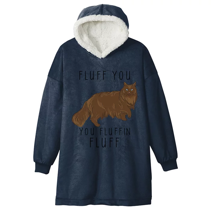 Fluff You You Fluffin Fluff Funny Cat Gift Hooded Wearable Blanket