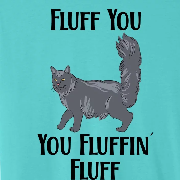 Fluff You You Fluffin Fluff Funny Cat Funny Gift ChromaSoft Performance T-Shirt