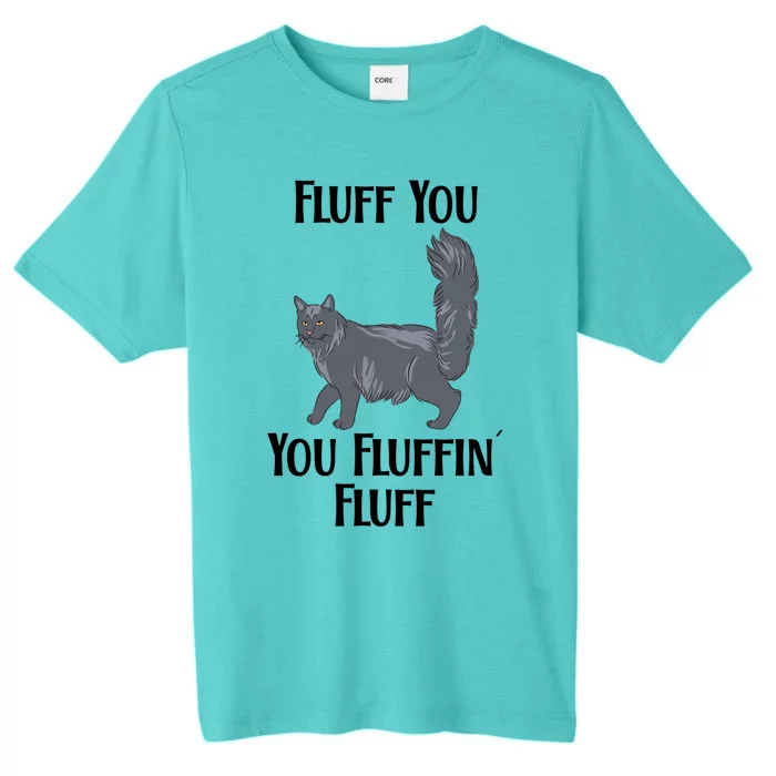 Fluff You You Fluffin Fluff Funny Cat Funny Gift ChromaSoft Performance T-Shirt