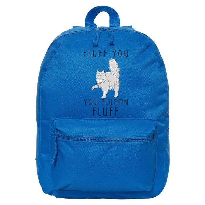 Fluff You You Fluffin Fluff Funny Cat Cool Gift 16 in Basic Backpack