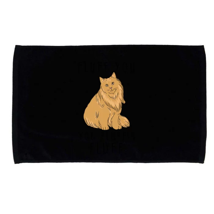 Fluff You You Fluffin Fluff Funny Cat Gift Microfiber Hand Towel