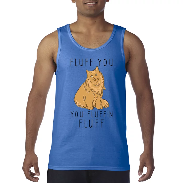 Fluff You You Fluffin Fluff Funny Cat Gift Tank Top