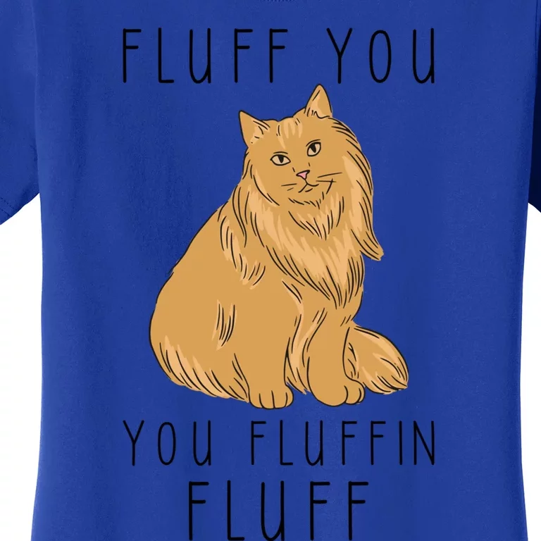 Fluff You You Fluffin Fluff Funny Cat Gift Women's T-Shirt