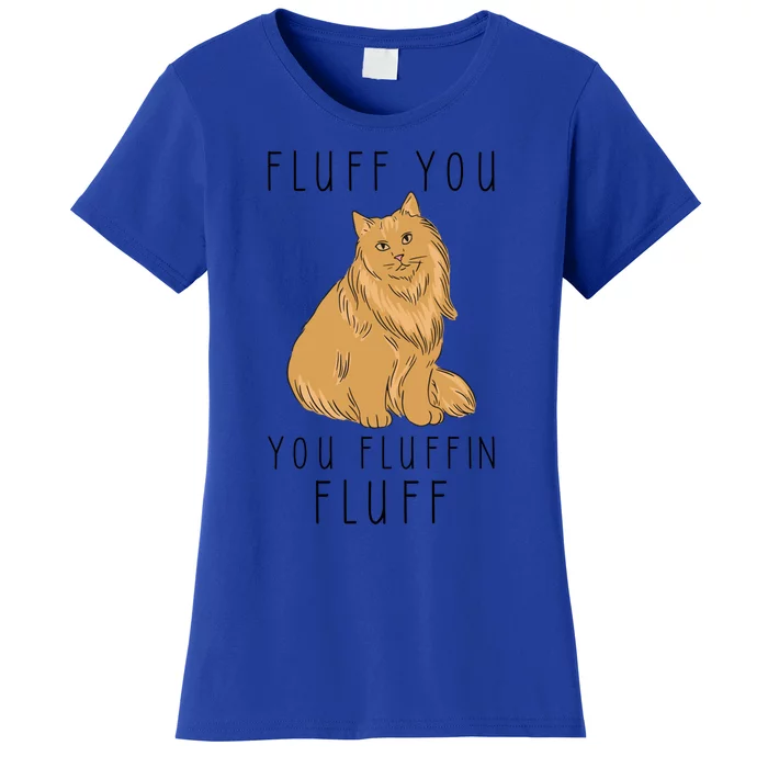 Fluff You You Fluffin Fluff Funny Cat Gift Women's T-Shirt