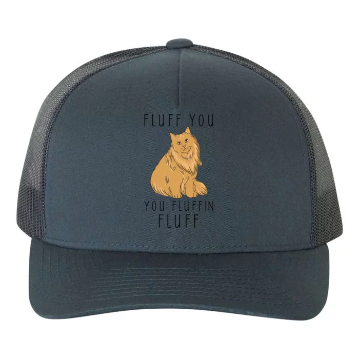 Fluff You You Fluffin Fluff Funny Cat Gift Yupoong Adult 5-Panel Trucker Hat