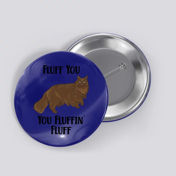 Fluff You You Fluffin Fluff Funny Cat Great Gift Button