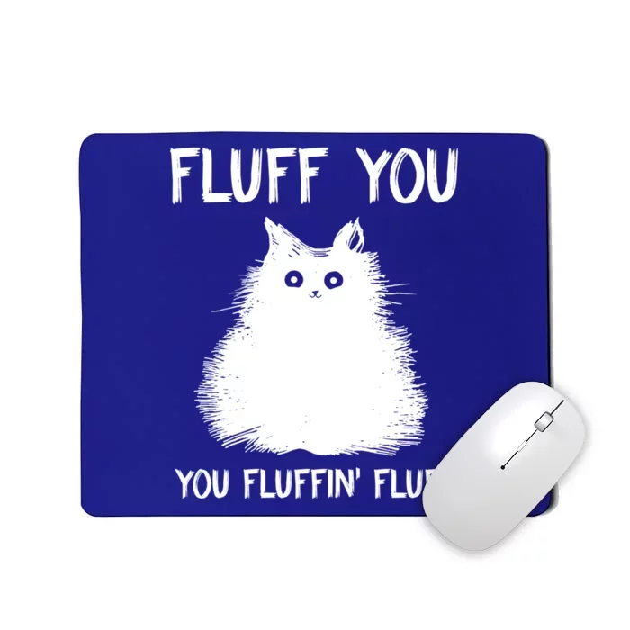 Fluff You You Fluffin' Fluff Funny Gift Funny Cat Kitten Great Funny Gift Meanin Mousepad