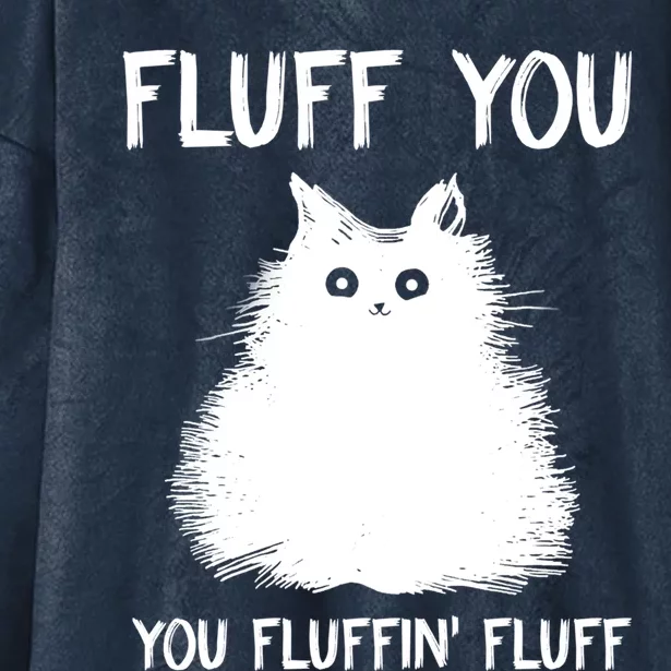 Fluff You You Fluffin' Fluff Funny Gift Funny Cat Kitten Great Funny Gift Meanin Hooded Wearable Blanket