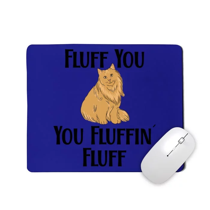 Fluff You You Fluffin Fluff Funny Cat Gift Mousepad