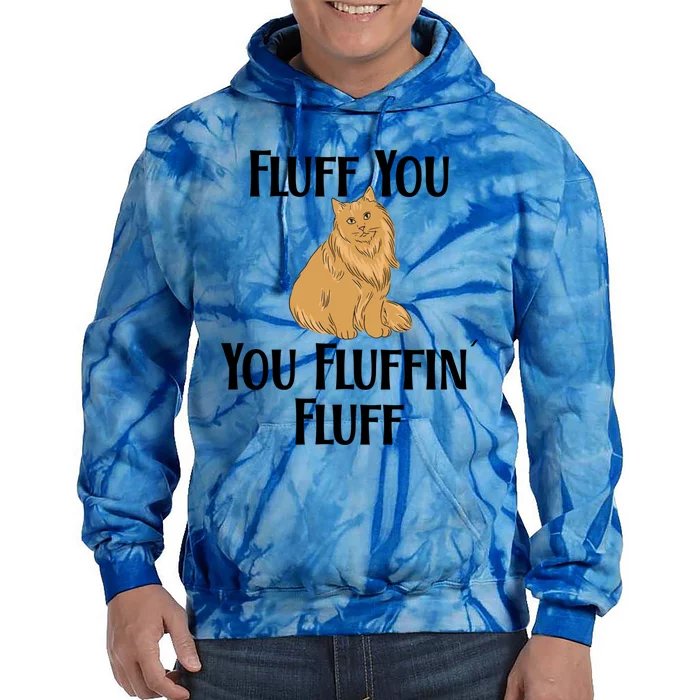 Fluff You You Fluffin Fluff Funny Cat Gift Tie Dye Hoodie