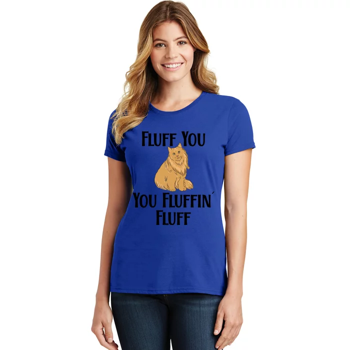 Fluff You You Fluffin Fluff Funny Cat Gift Women's T-Shirt