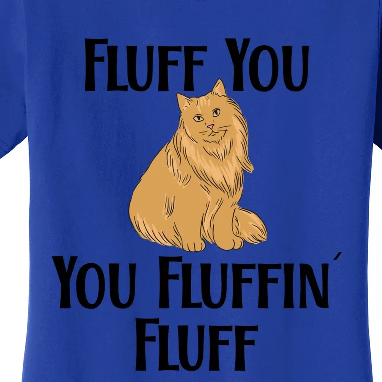 Fluff You You Fluffin Fluff Funny Cat Gift Women's T-Shirt