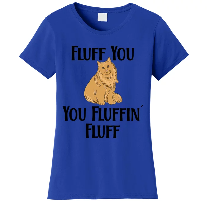 Fluff You You Fluffin Fluff Funny Cat Gift Women's T-Shirt