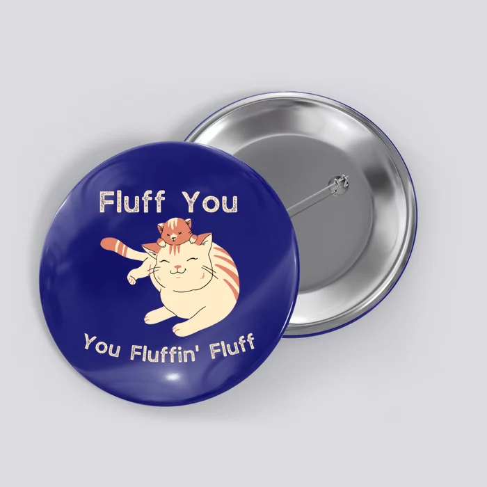 Fluff You You Fluffin' Fluff Gift Button