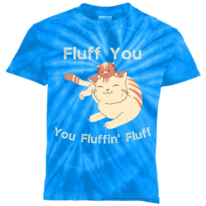 Fluff You You Fluffin' Fluff Gift Kids Tie-Dye T-Shirt