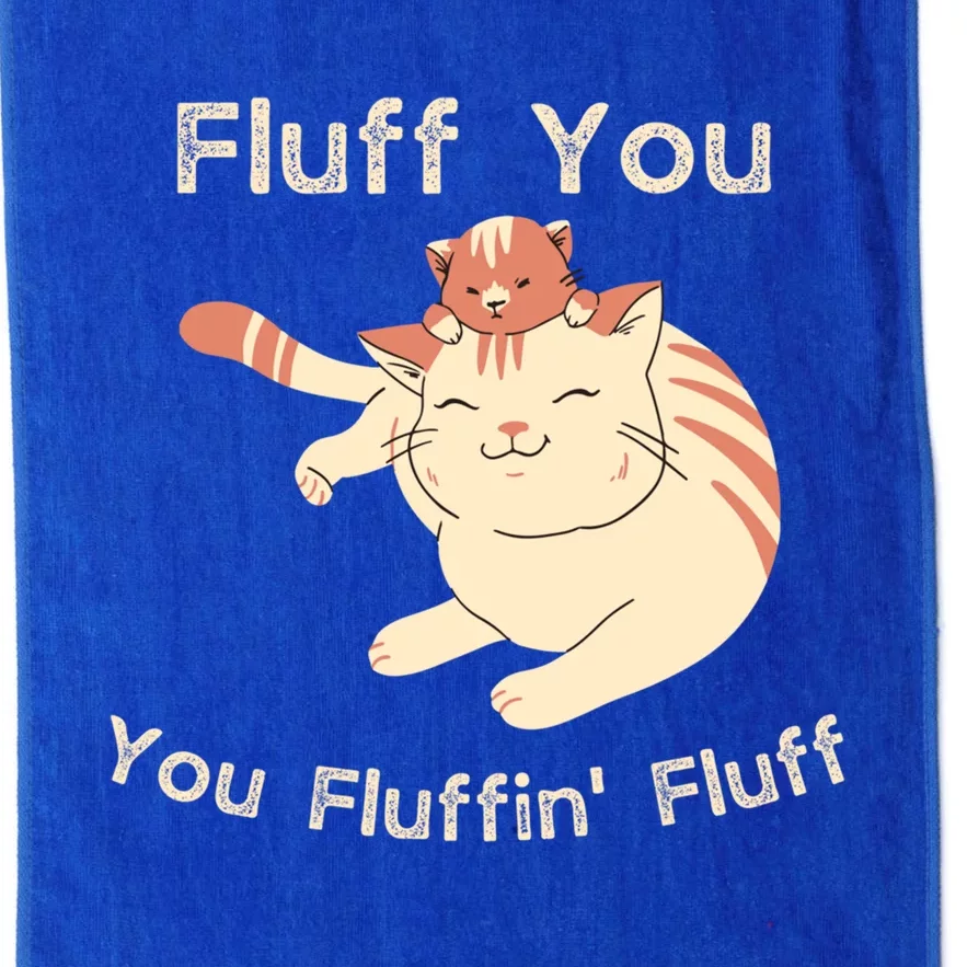 Fluff You You Fluffin' Fluff Gift Platinum Collection Golf Towel