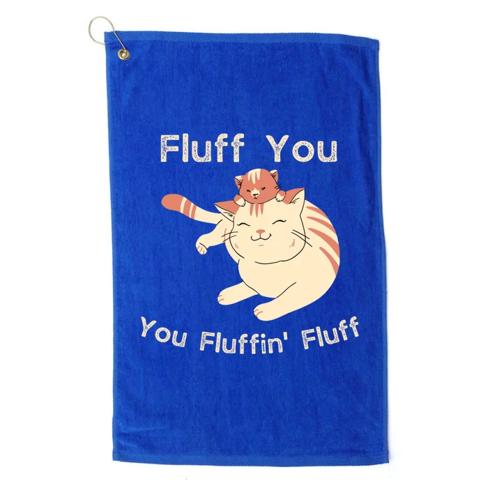 Fluff You You Fluffin' Fluff Gift Platinum Collection Golf Towel