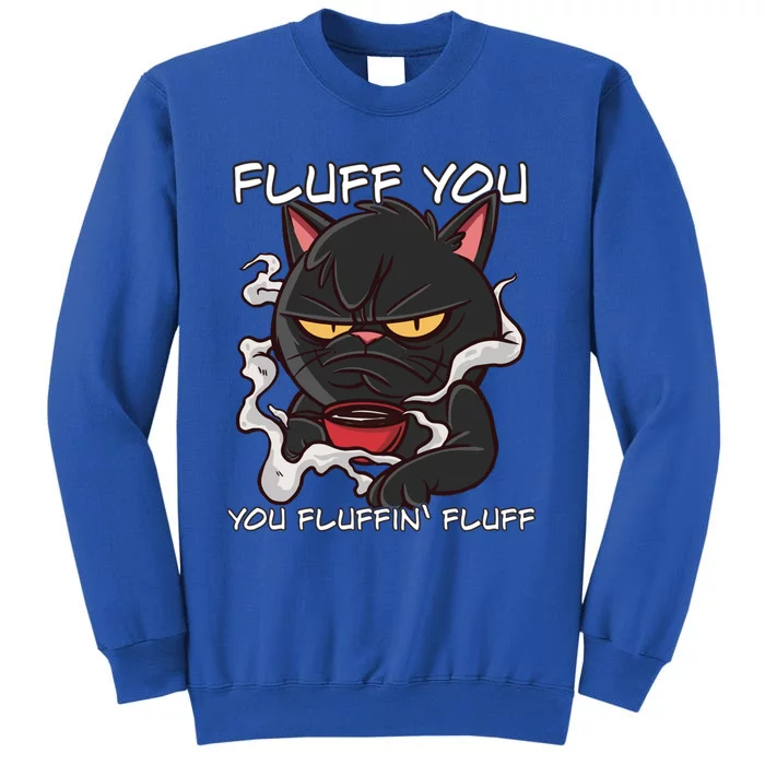 Fluff You You Fluffin Fluff Funny Cat Cool Gift Sweatshirt