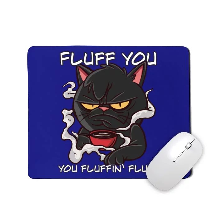 Fluff You You Fluffin Fluff Funny Cat Cool Gift Mousepad