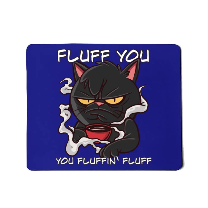 Fluff You You Fluffin Fluff Funny Cat Cool Gift Mousepad