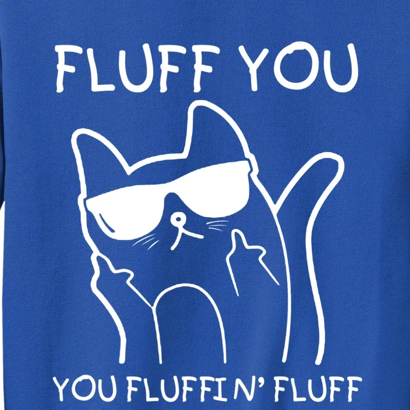 Fluff You You Fluffin' Fluff Sweatshirt