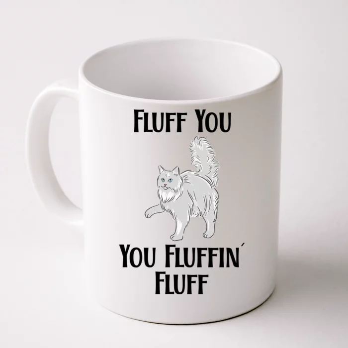 Fluff You You Fluffin Fluff Funny Cat Funny Gift Front & Back Coffee Mug