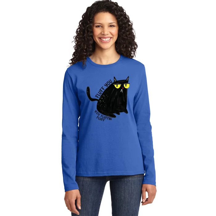 Fluff You You Fluffin Fluff Funny Cat Gift Ladies Long Sleeve Shirt