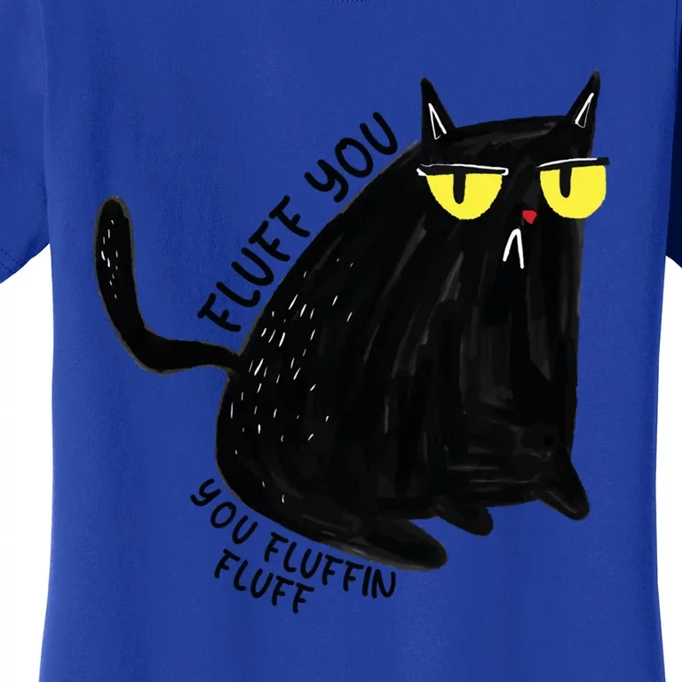 Fluff You You Fluffin Fluff Funny Cat Gift Women's T-Shirt