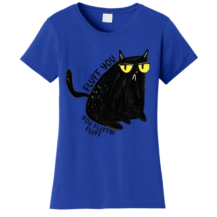 Fluff You You Fluffin Fluff Funny Cat Gift Women's T-Shirt