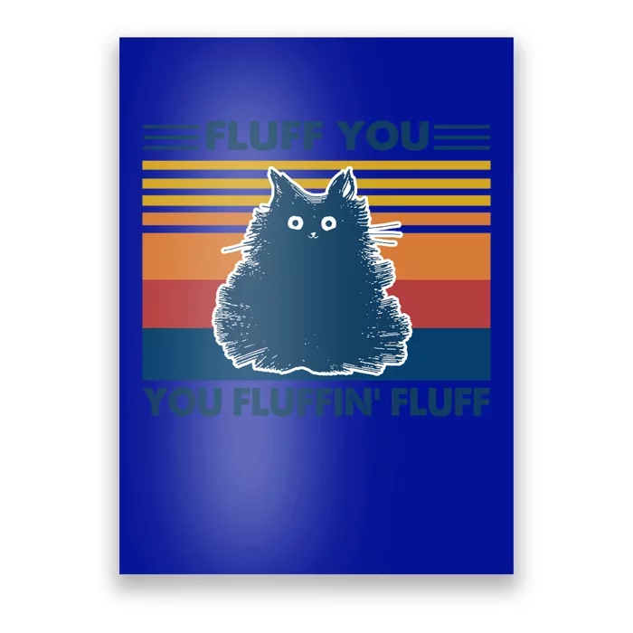 Fluff You You Fluffin' Fluff Gift Poster