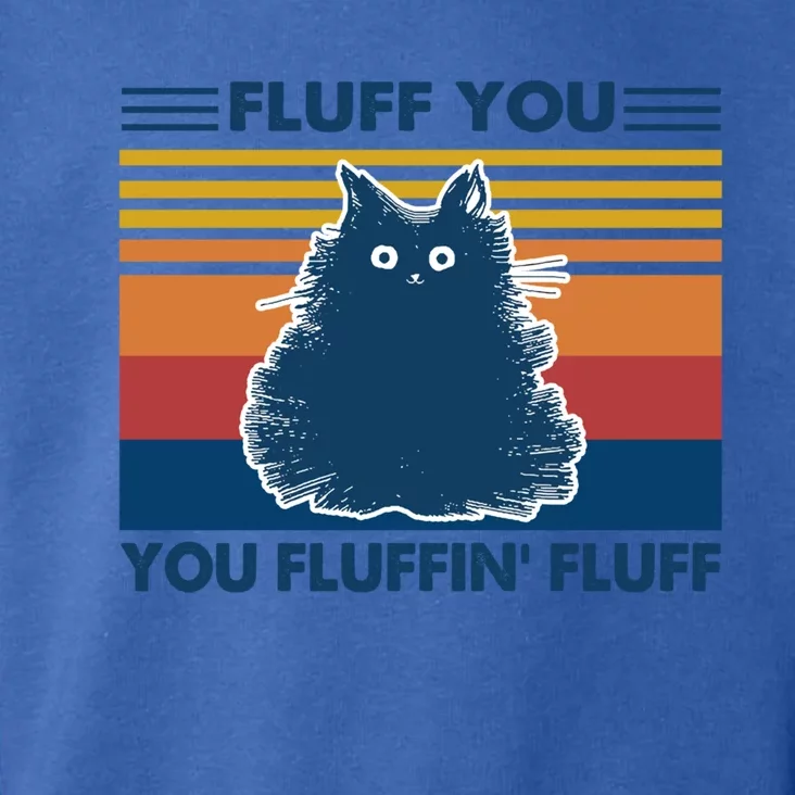 Fluff You You Fluffin' Fluff Gift Toddler Hoodie