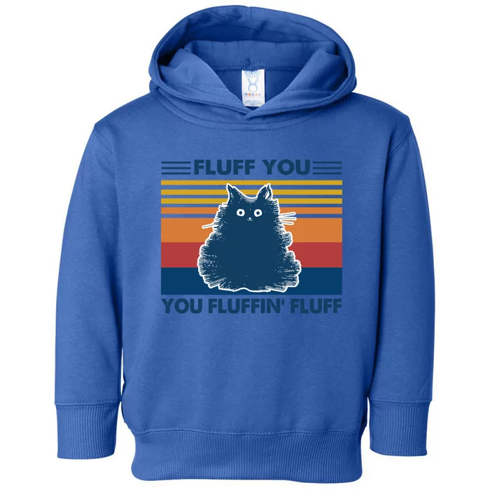 Fluff You You Fluffin' Fluff Gift Toddler Hoodie