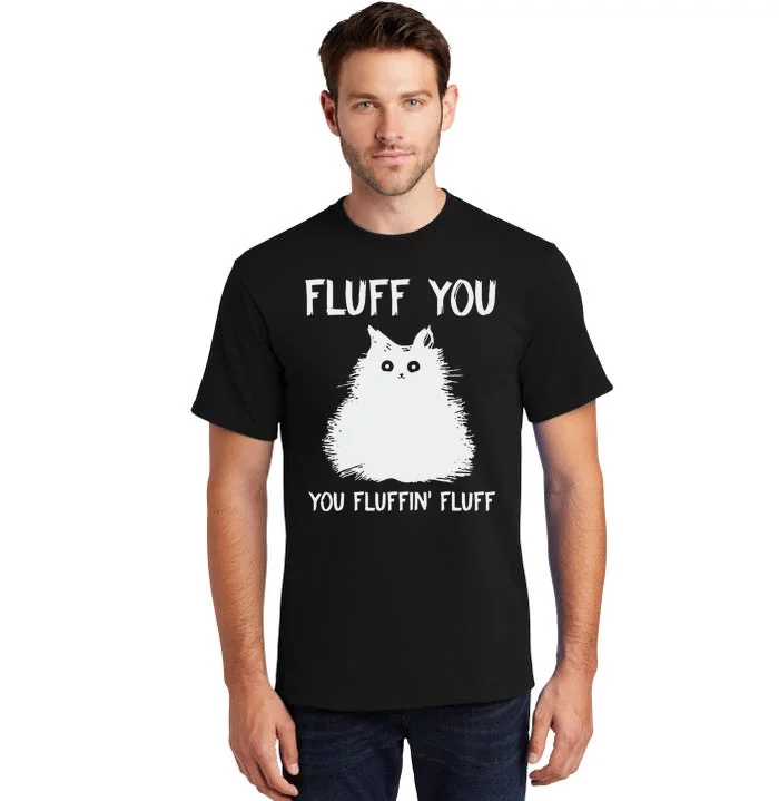 Fluff You  You Fluff In Tall T-Shirt