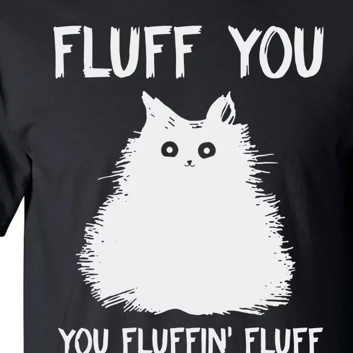 Fluff You  You Fluff In Tall T-Shirt