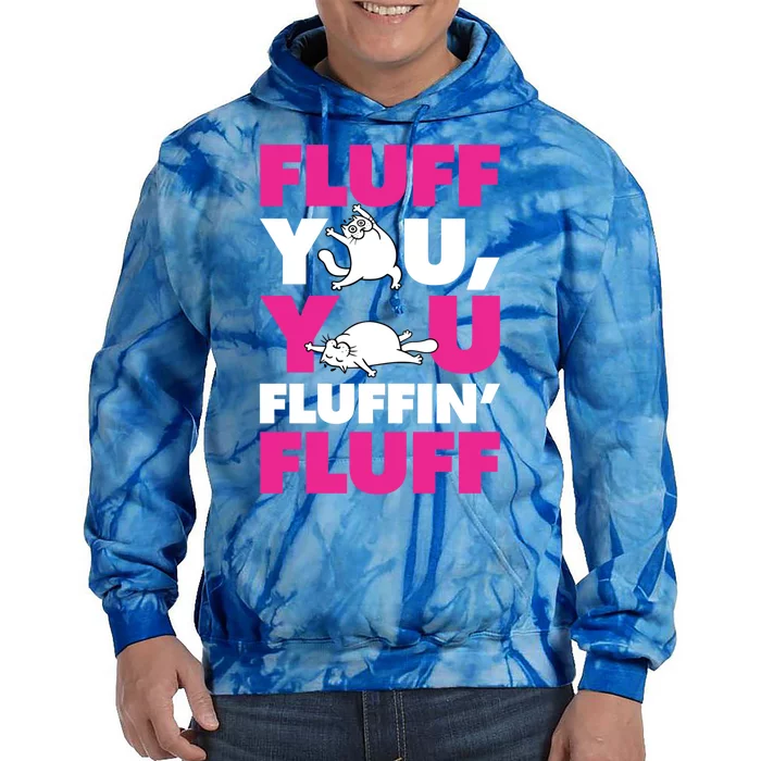 Fluff You You Fluffin Fluff Funny Cute Kitten Cat Lover Gift Tie Dye Hoodie