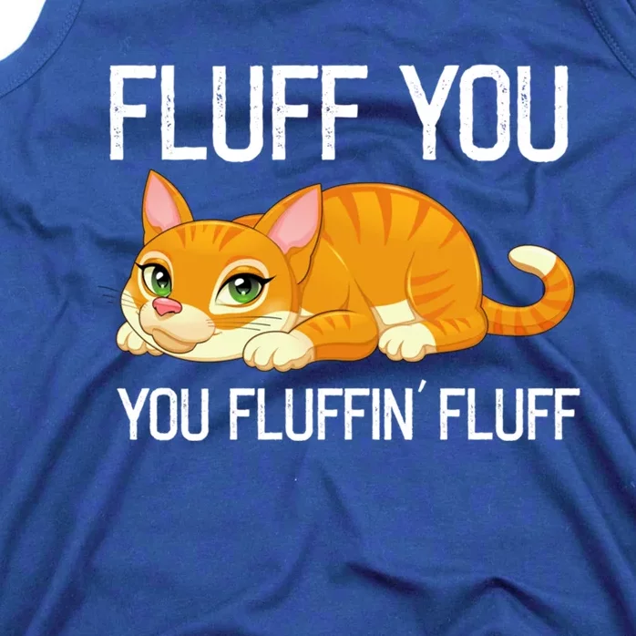 Fluff You You Fluffin' Fluff Tee Funny Cat Kitten Lovely Cute Gift Tank Top