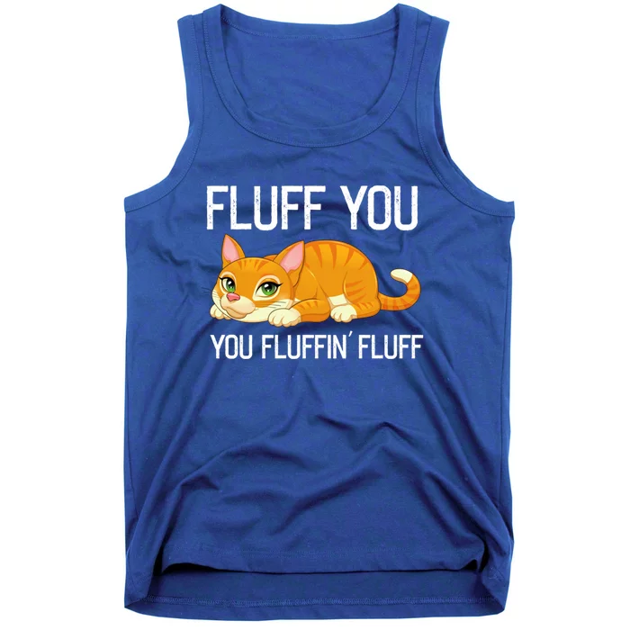 Fluff You You Fluffin' Fluff Tee Funny Cat Kitten Lovely Cute Gift Tank Top