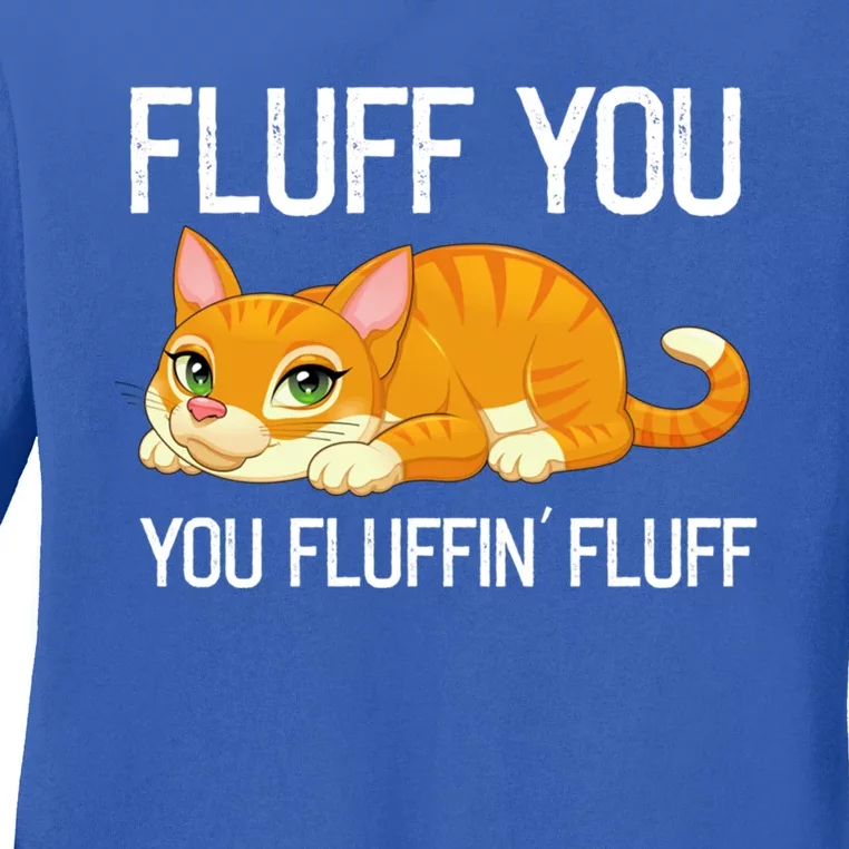 Fluff You You Fluffin' Fluff Tee Funny Cat Kitten Lovely Cute Gift Ladies Long Sleeve Shirt