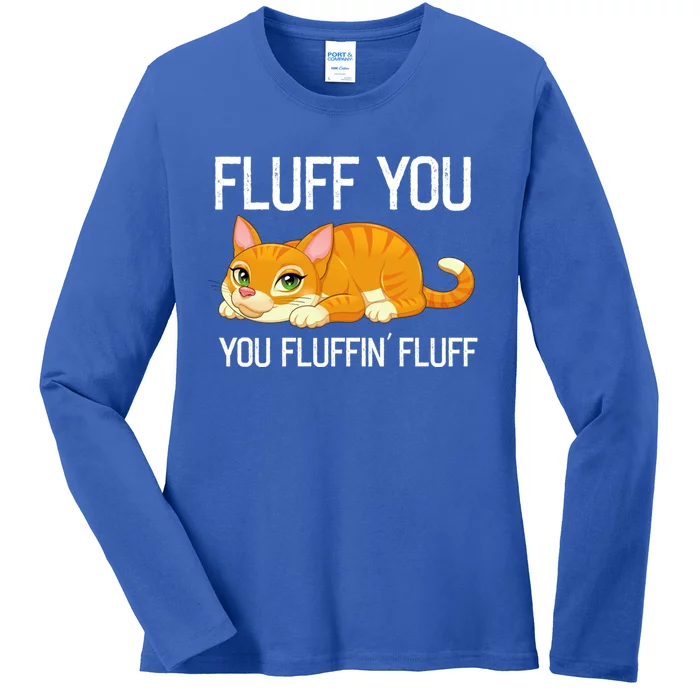 Fluff You You Fluffin' Fluff Tee Funny Cat Kitten Lovely Cute Gift Ladies Long Sleeve Shirt