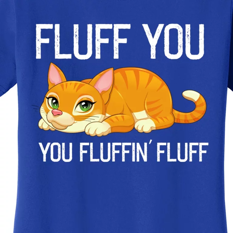 Fluff You You Fluffin' Fluff Tee Funny Cat Kitten Lovely Cute Gift Women's T-Shirt