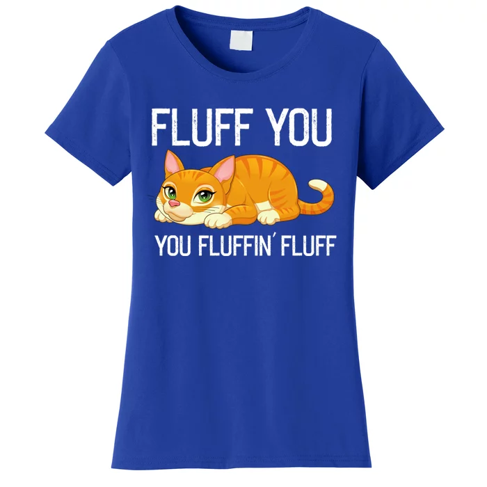 Fluff You You Fluffin' Fluff Tee Funny Cat Kitten Lovely Cute Gift Women's T-Shirt