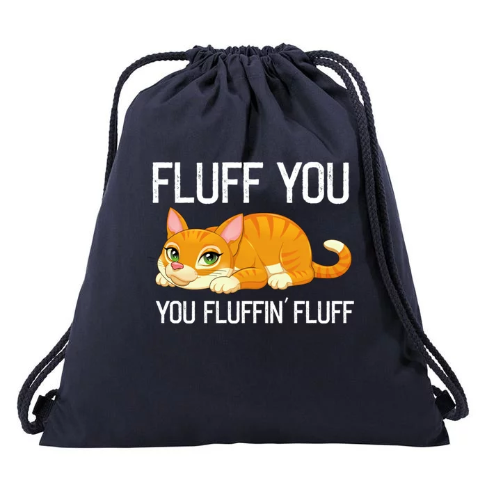 Fluff You You Fluffin' Fluff Tee Funny Cat Kitten Lovely Cute Gift Drawstring Bag